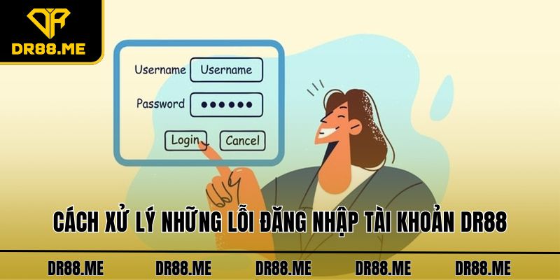 Đăng Nhập DR88 Thần Tốc, An Toàn Chỉ Trong Vòng 30 Giây Cách xử lý những lỗi đăng nhập tài khoản DR88