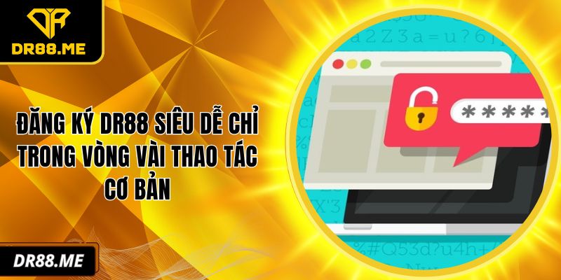 Đăng Ký DR88 Siêu Dễ Chỉ Trong Vòng Vài Thao Tác Cơ Bản Đăng ký DR88