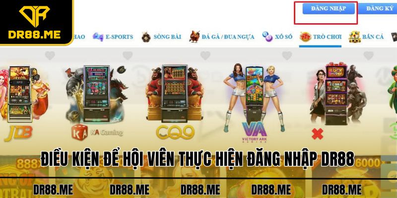 Đăng Nhập DR88 Thần Tốc, An Toàn Chỉ Trong Vòng 30 Giây Điều kiện để hội viên thực hiện đăng nhập DR88