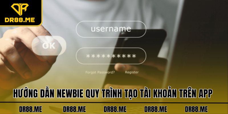 Đăng Ký DR88 Siêu Dễ Chỉ Trong Vòng Vài Thao Tác Cơ Bản Hướng dẫn newbie quy trình tạo tài khoản trên app