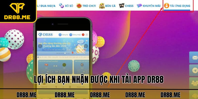 Tải App DR88 - Trải Nghiệm Ứng Dụng Hàng Đầu Thị Trường Lợi ích bạn nhận được khi tải app DR88