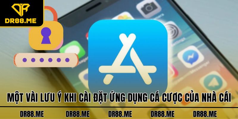 Tải App DR88 - Trải Nghiệm Ứng Dụng Hàng Đầu Thị Trường Một vài lưu ý khi cài đặt ứng dụng cá cược của nhà cái