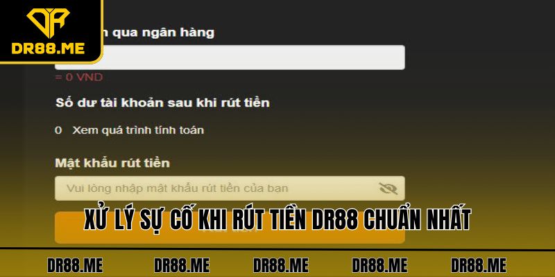 Rút Tiền DR88 - Hướng Dẫn Từng Bước Để Nhận Lợi Nhuận Xử lý sự cố khi rút tiền DR88 chuẩn nhất