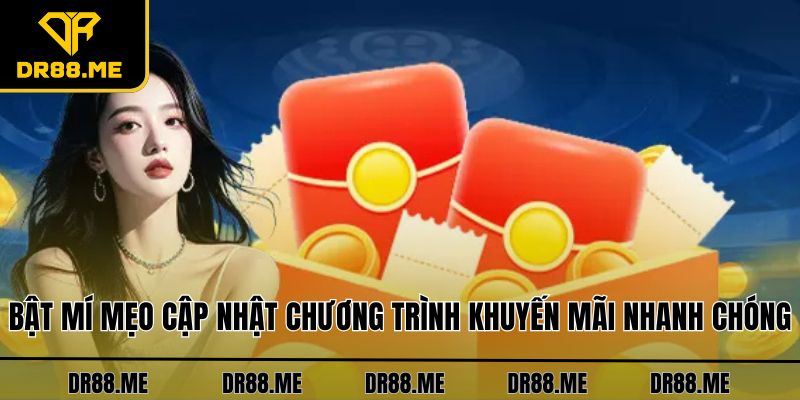 Khuyến Mãi DR88 Bật mí mẹo cập nhật chương trình khuyến mãi nhanh chóng