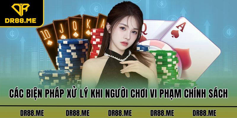 Điều Khoản Điều Kiện DR88 Các biện pháp xử lý khi người chơi vi phạm chính sách