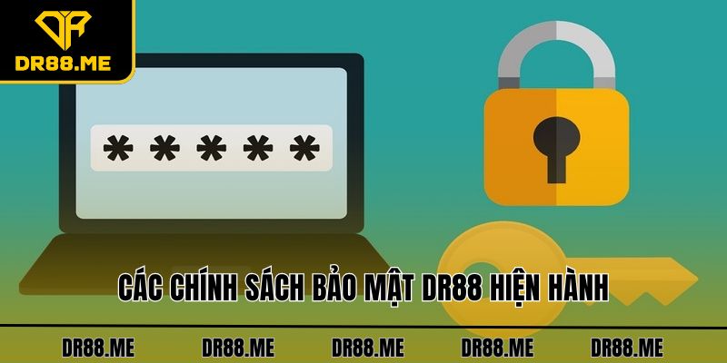 Chính Sách Bảo Mật DR88 Các chính sách bảo mật DR88 hiện hành