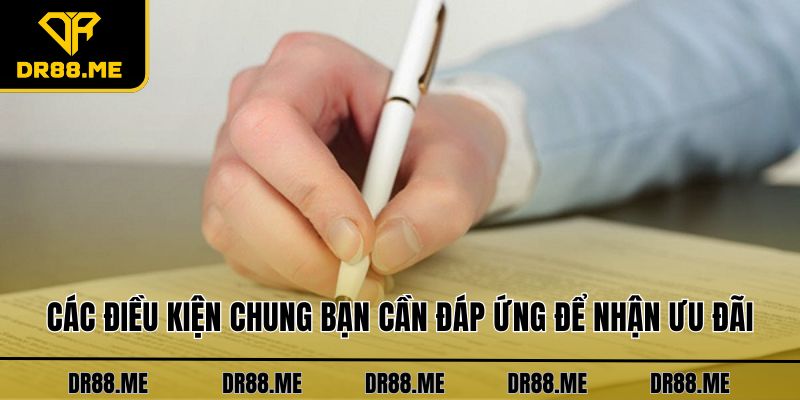 Khuyến Mãi DR88 Các điều kiện chung bạn cần đáp ứng để nhận ưu đãi