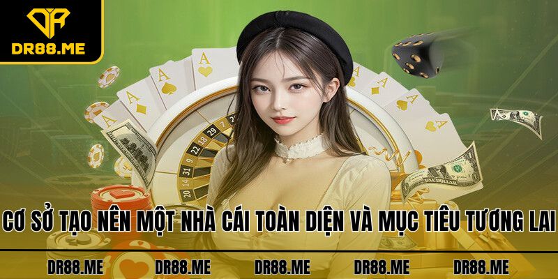 Giới Thiệu DR88 Cơ sở tạo nên một nhà cái toàn diện và mục tiêu tương lai