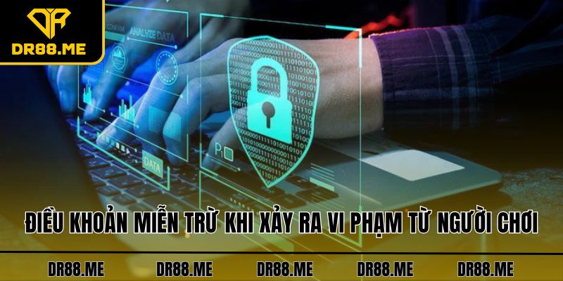 Miễn Trừ Trách Nhiệm DR88 Điều khoản miễn trừ khi xảy ra vi phạm từ người chơi