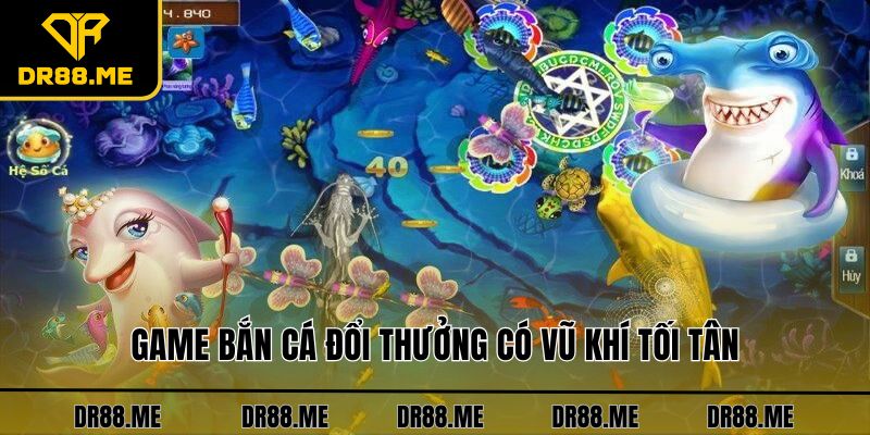 Bắn Cá DR88 Game bắn cá đổi thưởng có vũ khí tối tân