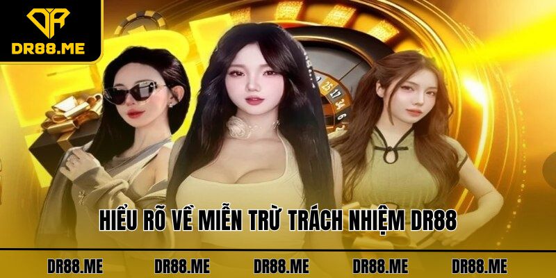Miễn Trừ Trách Nhiệm DR88 Hiểu rõ về miễn trừ trách nhiệm DR88