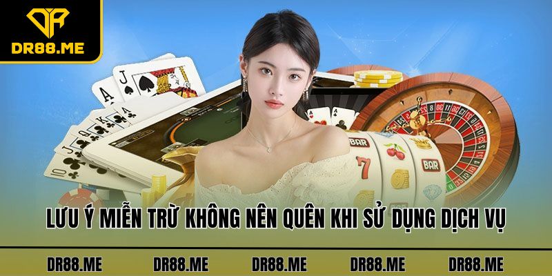Miễn Trừ Trách Nhiệm DR88 Lưu ý miễn trừ không nên quên khi sử dụng dịch vụ