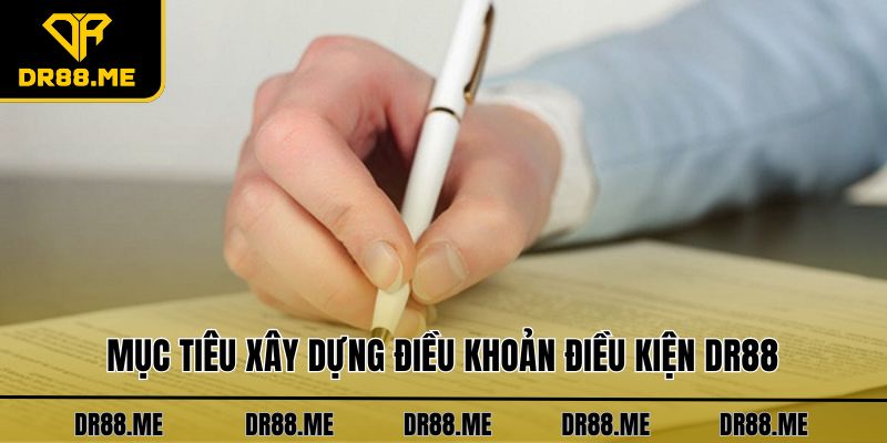 Điều Khoản Điều Kiện DR88 Mục tiêu xây dựng điều khoản điều kiện DR88