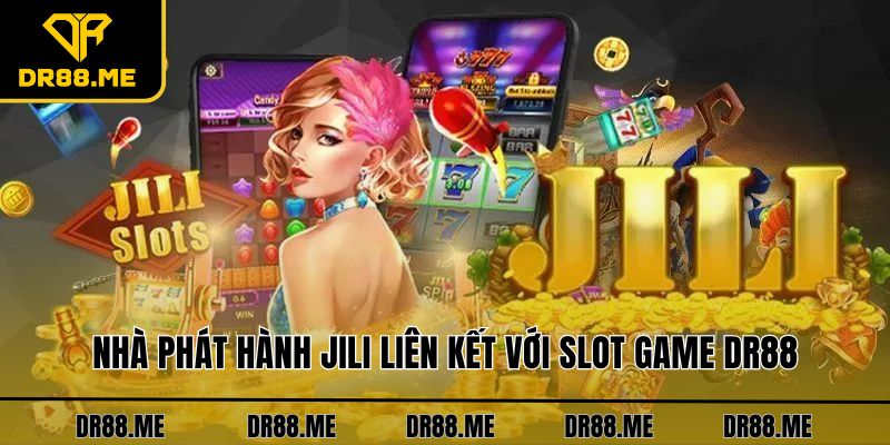 Slot Game DR88 Nhà phát hành JILI liên kết với slot game DR88