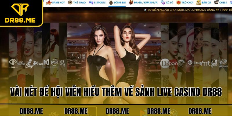 Live Casino DR88 Vài nét để hội viên hiểu thêm về sảnh Live Casino DR88